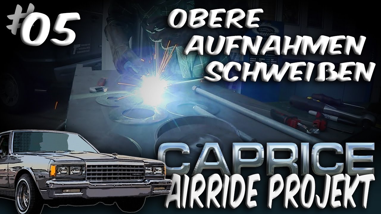 CAPRICE Airride Projekt #05 – Schweißen der Aufnahmen für die Hinterachse